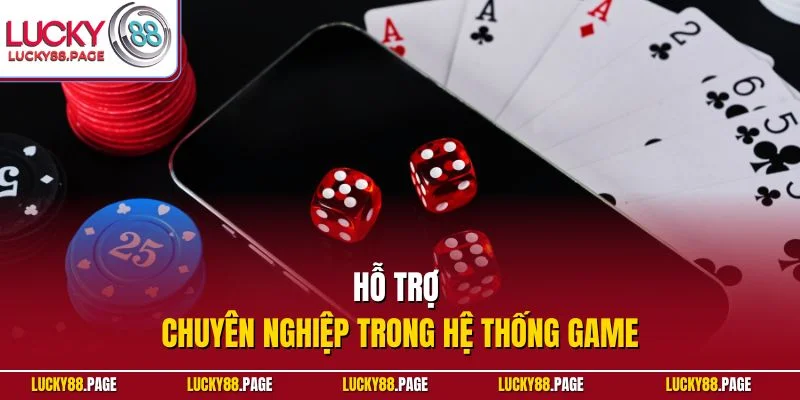 Hỗ trợ chuyên nghiệp trong hệ thống game